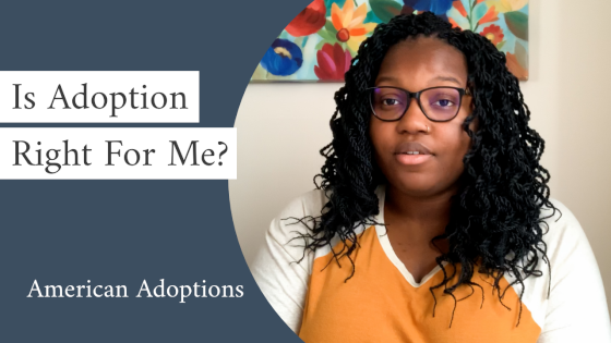 Is Adoption Right for Me? [How Adoption Can Create a Better Future]